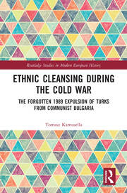 Ethnic Cleansing During the Cold War: The Forgotten 1989 Expulsion of Turks from Communist Bulgaria book cover