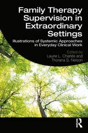 Family Therapy Supervision in Extraordinary Settings: Illustrations of Systemic Approaches in Everyday Clinical Work book cover