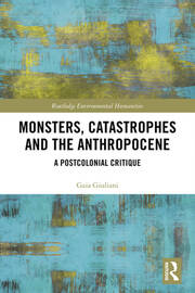 Monsters, Catastrophes and the Anthropocene: A Postcolonial Critique book cover