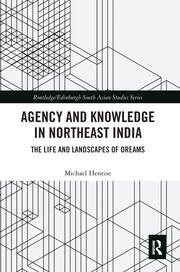 Agency and Knowledge in Northeast India: The Life and Landscapes of Dreams book cover