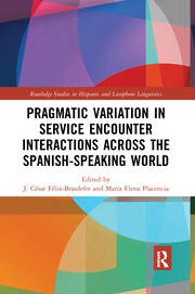 Pragmatic Variation in Service Encounter Interactions across the Spanish-Speaking World book cover