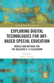 Exploring Digital Technologies for Art-Based Special Education: Models and Methods for the Inclusive K-12 Classroom book cover