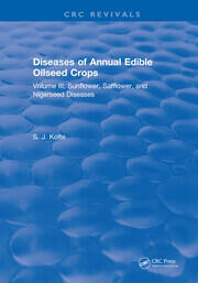 Diseases of Annual Edible Oilseed Crops: Volume III: Sunflower, Safflower, and Nigerseed Diseases book cover