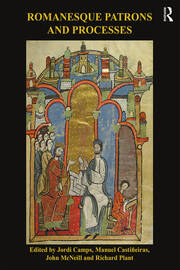 Romanesque Patrons and Processes: Design and Instrumentality in the Art and Architecture of Romanesque Europe book cover