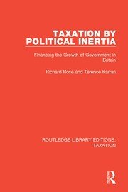 Taxation by Political Inertia: Financing the Growth of Government in Britain book cover