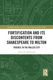 Fortification and Its Discontents from Shakespeare to Milton: Trouble in the Walled City book cover