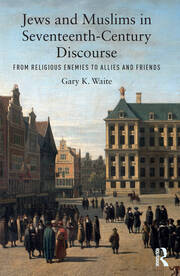Jews and Muslims in Seventeenth-Century Discourse: From Religious Enemies to Allies and Friends book cover
