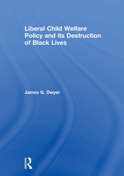 Liberal Child Welfare Policy and its Destruction of Black Lives book cover