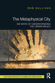 The Metaphysical City: Six Ways of Understanding the Urban Milieu book cover