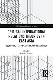 Critical International Relations Theories in East Asia: Relationality, Subjectivity, and Pragmatism book cover