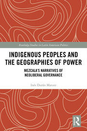 Indigenous Peoples and the Geographies of Power: Mezcala’s Narratives of Neoliberal Governance book cover