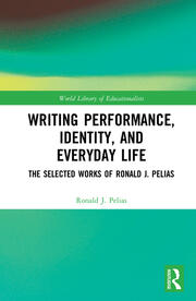 Writing Performance, Identity, and Everyday Life: The Selected Works of Ronald J. Pelias book cover