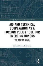 Aid and Technical Cooperation as a Foreign Policy Tool for Emerging Donors: The Case of Brazil book cover