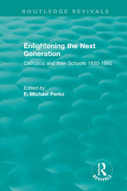 Enlightening the Next Generation: Catholics and their Schools 1830-1980 book cover