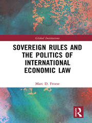 Sovereign Rules and the Politics of International Economic Law book cover