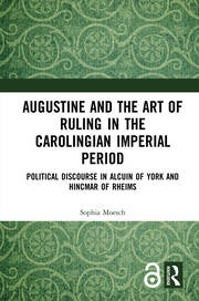 Augustine and the Art of Ruling in the Carolingian Imperial Period: Political Discourse in Alcuin of York and Hincmar of Rheims book cover