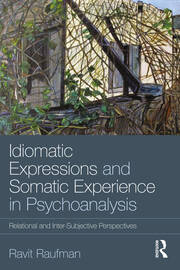 Idiomatic Expressions and Somatic Experience in Psychoanalysis: Relational and Inter-Subjective Perspectives book cover