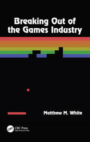 Breaking Out of the Games Industry book cover