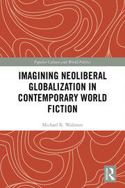 Imagining Neoliberal Globalization in Contemporary World Fiction book cover