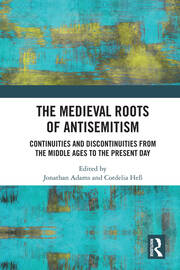 The Medieval Roots of Antisemitism: Continuities and Discontinuities from the Middle Ages to the Present Day book cover