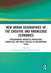 New Urban Geographies of the Creative and Knowledge Economies: Foregrounding Innovative Productions, Workplaces and Public Policies in Contemporary Cities book cover