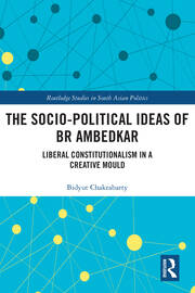 The Socio-political Ideas of BR Ambedkar: Liberal constitutionalism in a creative mould book cover