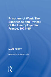 Prisoners of Want: The Experience and Protest of the Unemployed in France, 1921-45 book cover