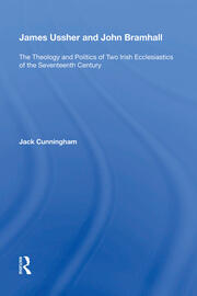 James Ussher and John Bramhall: The Theology and Politics of Two Irish Ecclesiastics of the Seventeenth Century book cover