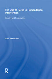 The Use of Force in Humanitarian Intervention: Morality and Practicalities book cover