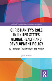 Christianity’s Role in United States Global Health and Development Policy: To Transfer the Empire of the World book cover