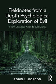 Fieldnotes from a Depth Psychological Exploration of Evil: From Chinggis Khan to Carl Jung book cover