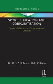 Sport, Education and Corporatisation: Spaces of Connection, Contestation and Creativity book cover