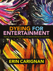 Dyeing for Entertainment: Dyeing, Painting, Breakdown, and Special Effects for Costumes book cover