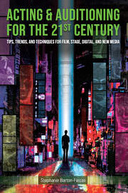 Acting & Auditioning for the 21st Century: Tips, Trends, and Techniques for Digital and New Media book cover
