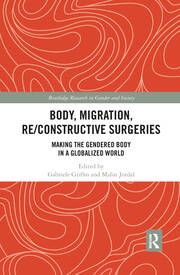 Body, Migration, Re/constructive Surgeries: Making the Gendered Body in a Globalized World book cover