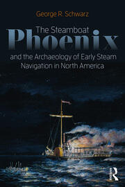 The Steamboat Phoenix and the Archaeology of Early Steam Navigation in North America book cover