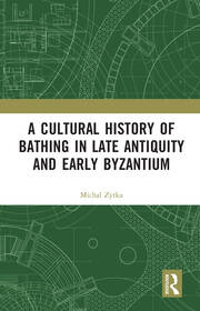 A Cultural History of Bathing in Late Antiquity and Early Byzantium book cover