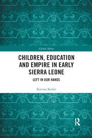 Children, Education and Empire in Early Sierra Leone: Left in Our Hands book cover