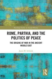 Rome, Parthia, and the Politics of Peace: The Origins of War in the Ancient Middle East book cover