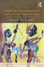 Assembling Exclusive Expertise: Knowledge, Ignorance and Conflict Resolution in the Global South book cover