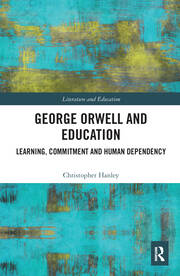 George Orwell and Education: Learning, Commitment and Human Dependency book cover