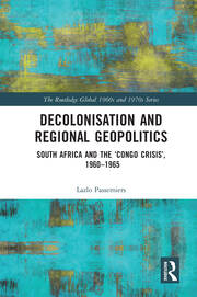 Decolonisation and Regional Geopolitics: South Africa and the ‘Congo Crisis’, 1960-1965 book cover