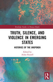 Truth, Silence and Violence in Emerging States: Histories of the Unspoken book cover