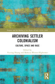 Archiving Settler Colonialism: Culture, Space and Race book cover