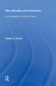 War, Morality, and Autonomy: An Investigation in Just War Theory book cover