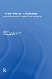 Twisting Arms and Flexing Muscles: Humanitarian Intervention and Peacebuilding in Perspective book cover