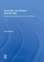 Terrorism, the Worker and the City: Simulations and Security in a Time of Terror book cover