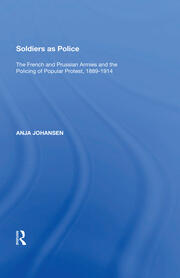 Soldiers as Police: The French and Prussian Armies and the Policing of Popular Protest, 1889�1914 book cover