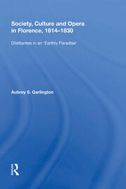 Society, Culture and Opera in Florence, 1814-1830: Dilettantes in an 
