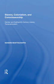 Slavery, Colonialism and Connoisseurship: Gender and Eighteenth-Century Literary Transnationalism book cover